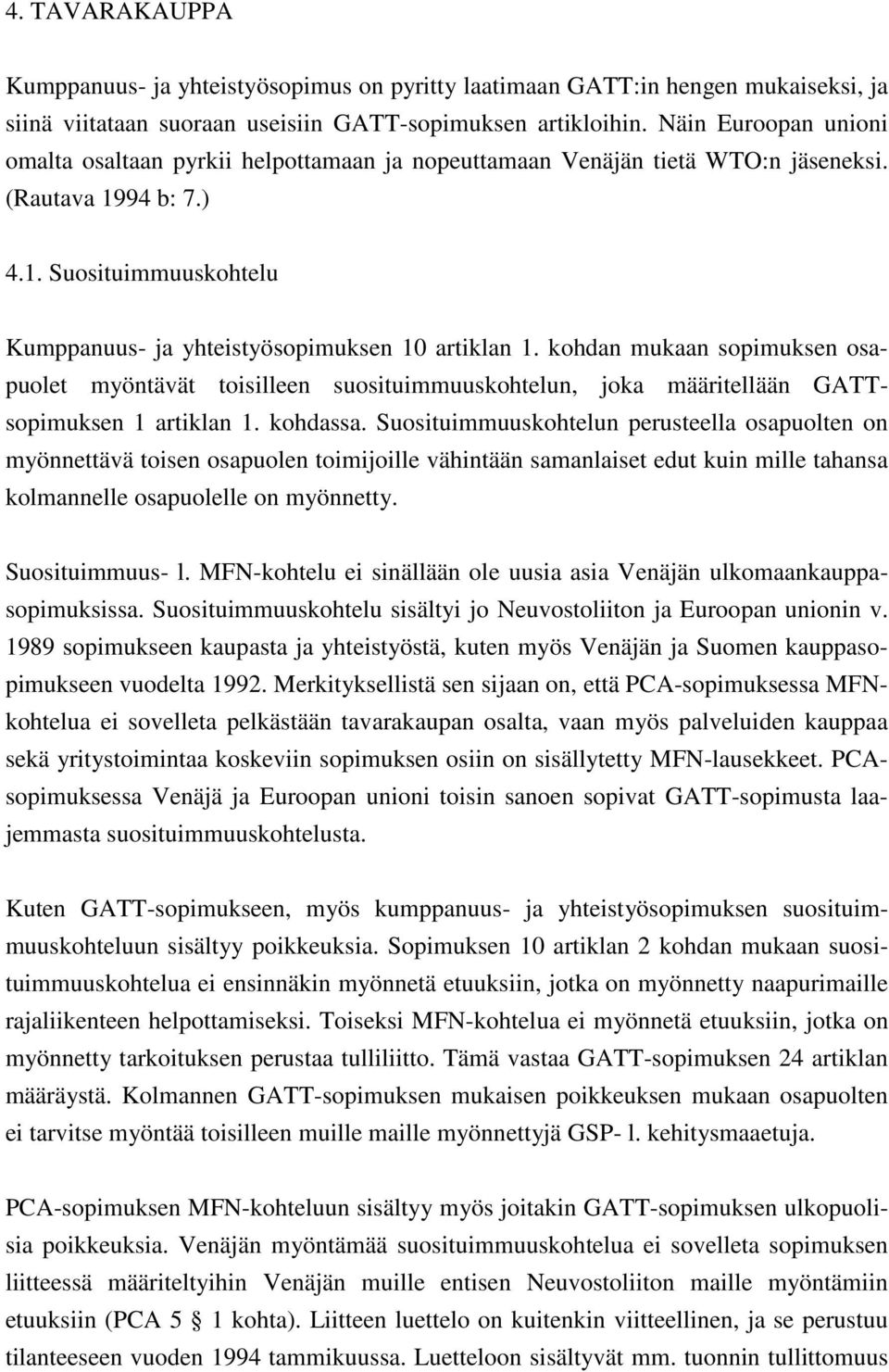 kohdan mukaan sopimuksen osapuolet myöntävät toisilleen suosituimmuuskohtelun, joka määritellään GATTsopimuksen 1 artiklan 1. kohdassa.