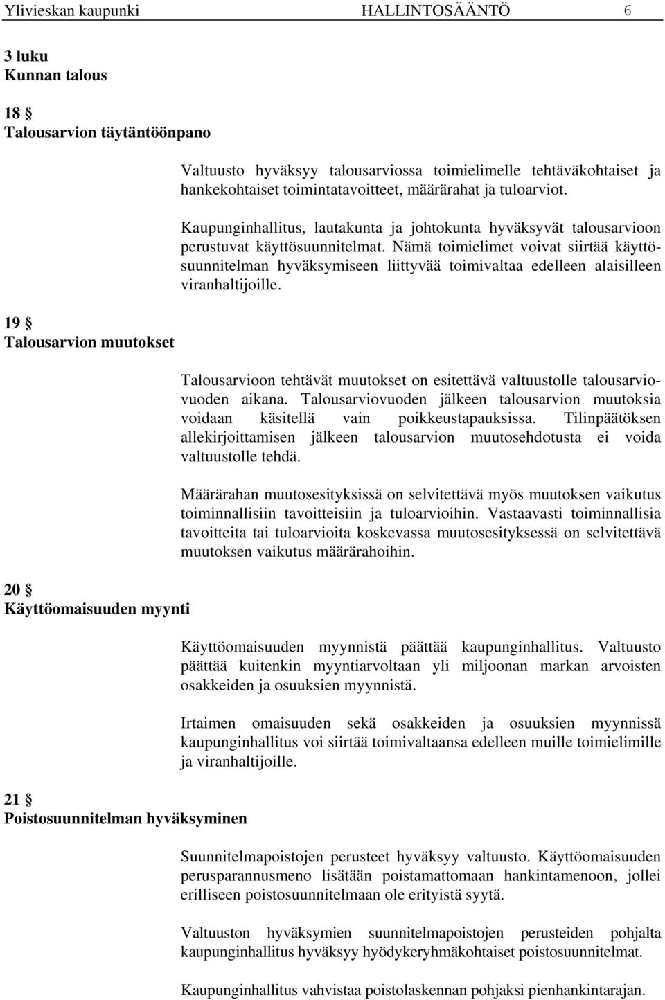 Kaupunginhallitus, lautakunta ja johtokunta hyväksyvät talousarvioon perustuvat käyttösuunnitelmat.