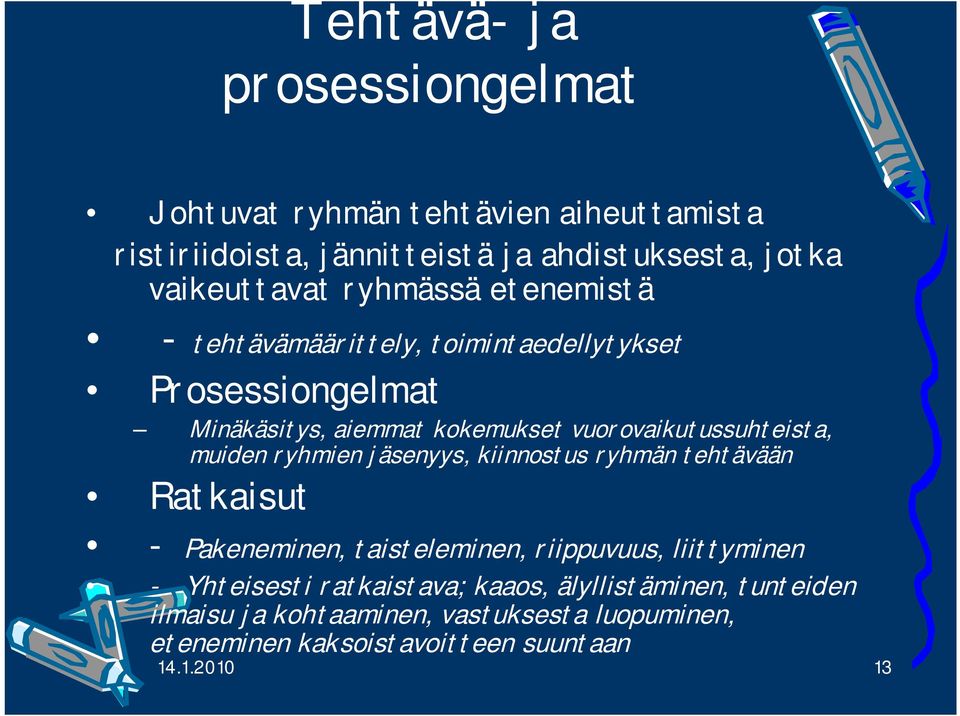 muiden ryhmien jäsenyys, kiinnostus ryhmän tehtävään Ratkaisut - Pakeneminen, taisteleminen, riippuvuus, liittyminen - Yhteisesti