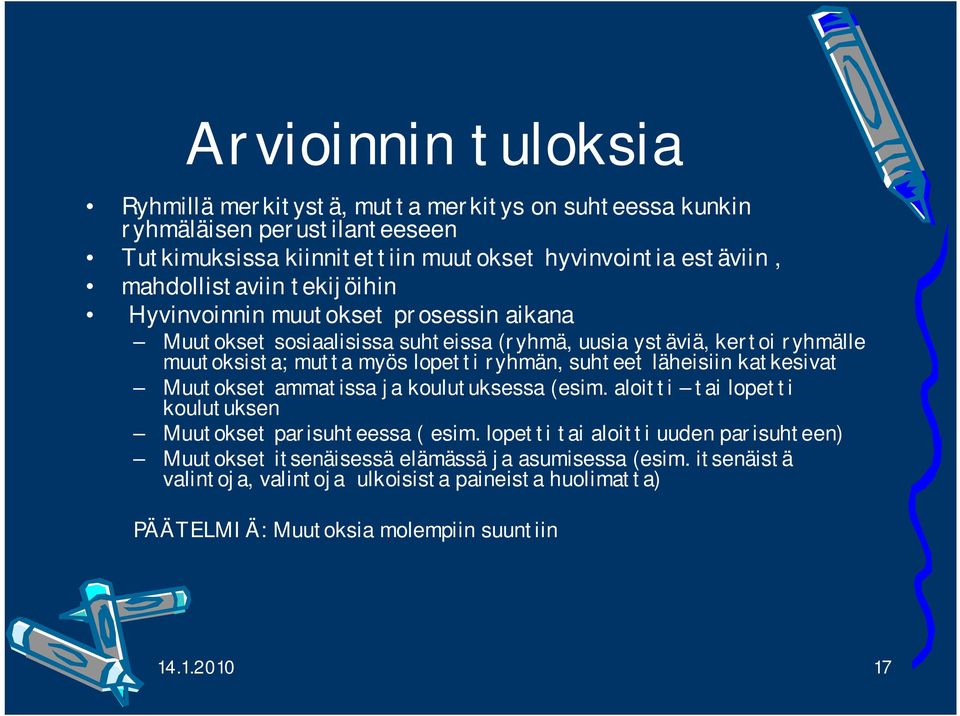 ryhmän, suhteet läheisiin katkesivat Muutokset ammatissa ja koulutuksessa (esim. aloitti tai lopetti koulutuksen Muutokset parisuhteessa ( esim.