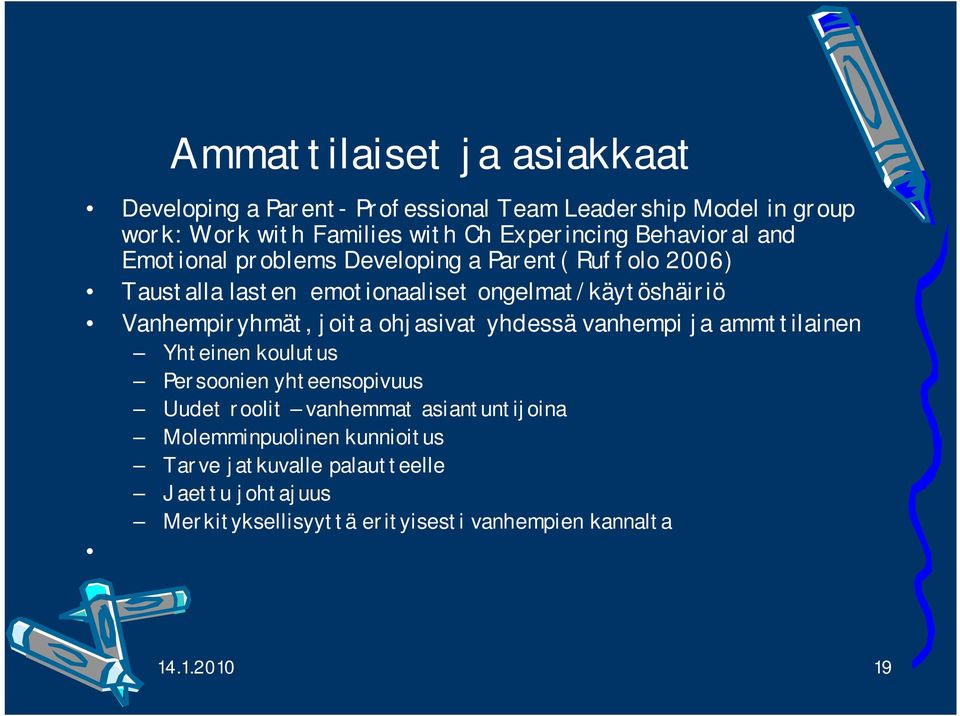 Vanhempiryhmät, joita ohjasivat yhdessä vanhempi ja ammttilainen Yhteinen koulutus Persoonien yhteensopivuus Uudet roolit vanhemmat