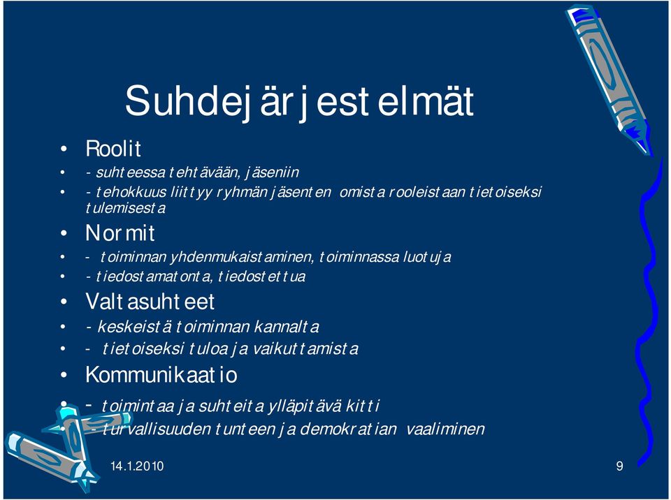 tiedostamatonta, tiedostettua Valtasuhteet - keskeistä toiminnan kannalta - tietoiseksi tuloa ja