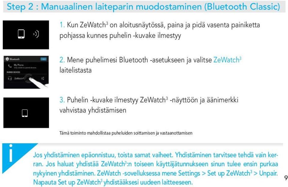 Puheln -kuvake lmestyy ZeWatch 3 -näyttöön ja äänmerkk vahvstaa yhdstämsen Tämä tomnto mahdollstaa puheluden sottamsen ja vastaanottamsen Jos yhdstämnen epäonnstuu, tosta