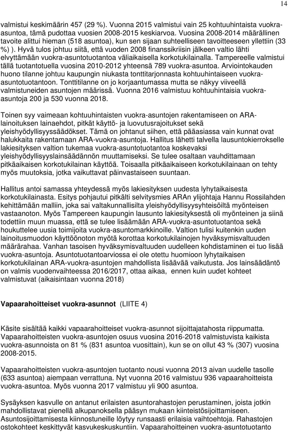 Hyvä tulos johtuu siitä, että vuoden 2008 finanssikriisin jälkeen valtio lähti elvyttämään vuokra-asuntotuotantoa väliaikaisella korkotukilainalla.