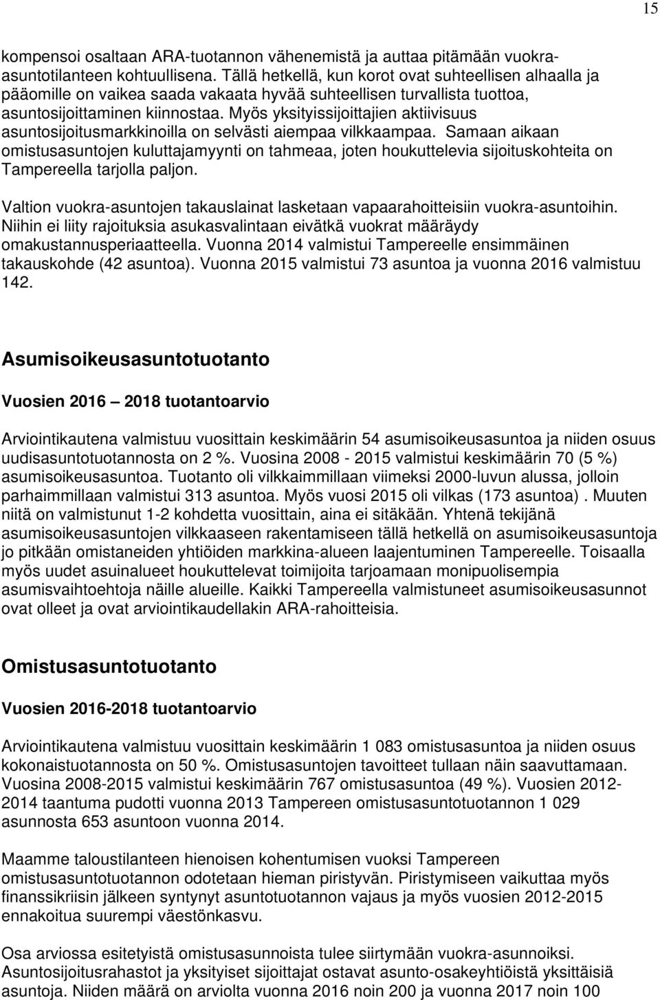 Myös yksityissijoittajien aktiivisuus asuntosijoitusmarkkinoilla on selvästi aiempaa vilkkaampaa.