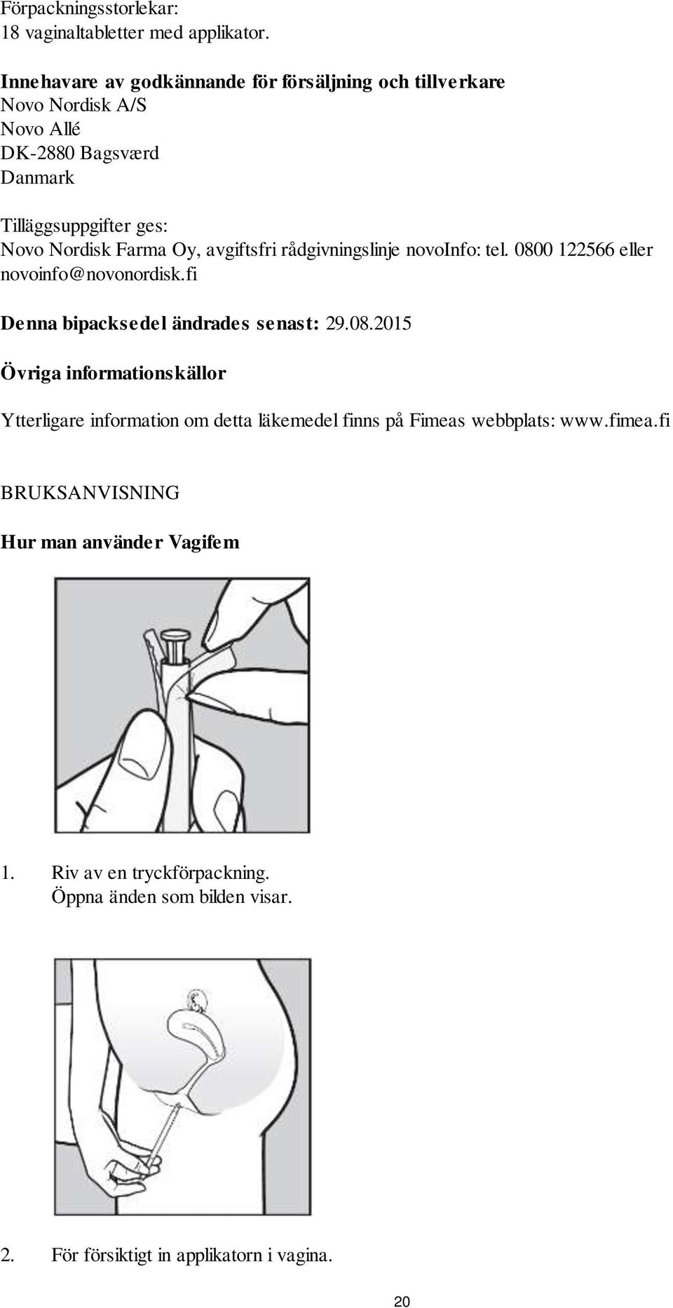 Farma Oy, avgiftsfri rådgivningslinje novoinfo: tel. 080