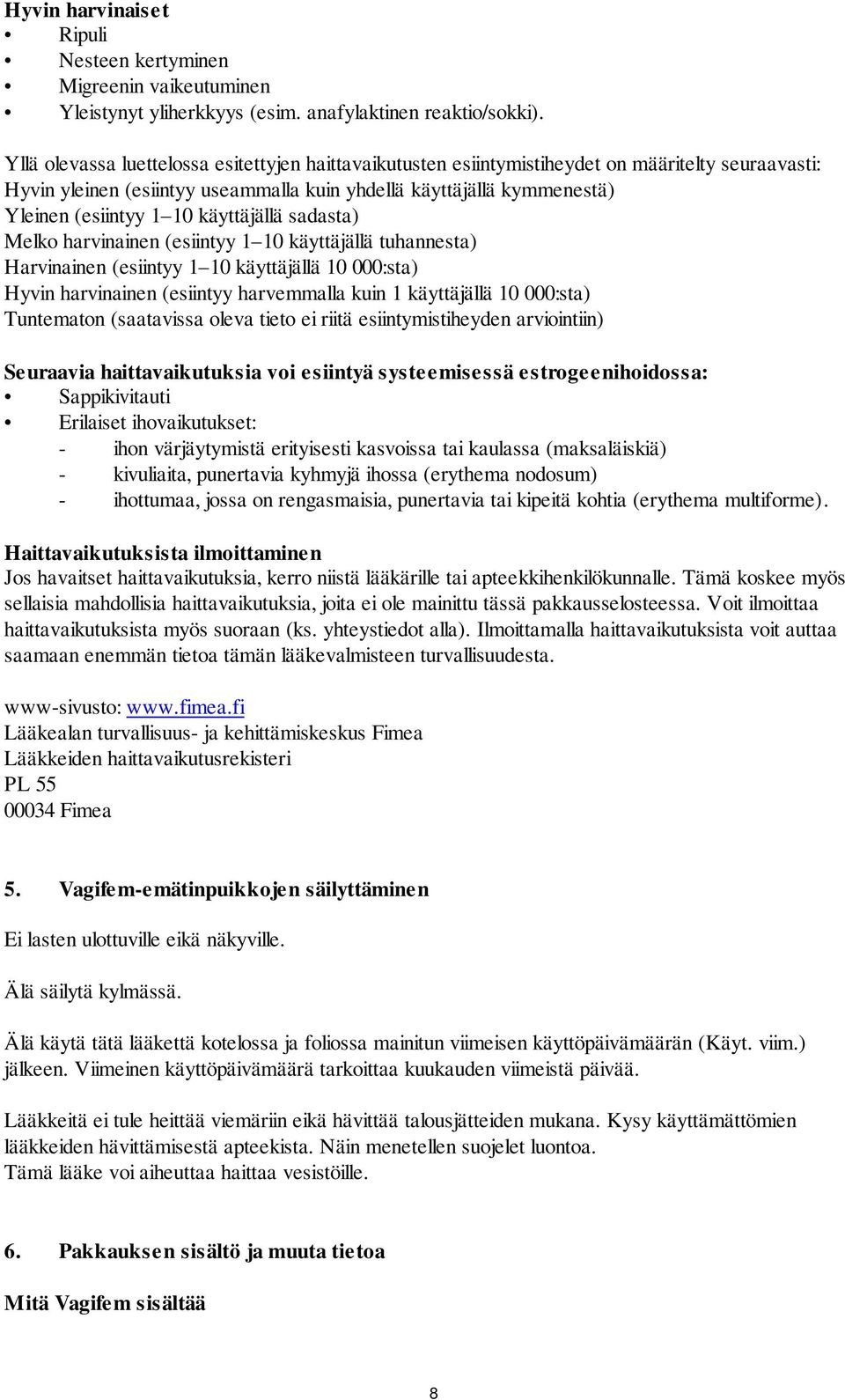 käyttäjällä sadasta) Melko harvinainen (esiintyy 1 10 käyttäjällä tuhannesta) Harvinainen (esiintyy 1 10 käyttäjällä 10 000:sta) Hyvin harvinainen (esiintyy harvemmalla kuin 1 käyttäjällä 10 000:sta)