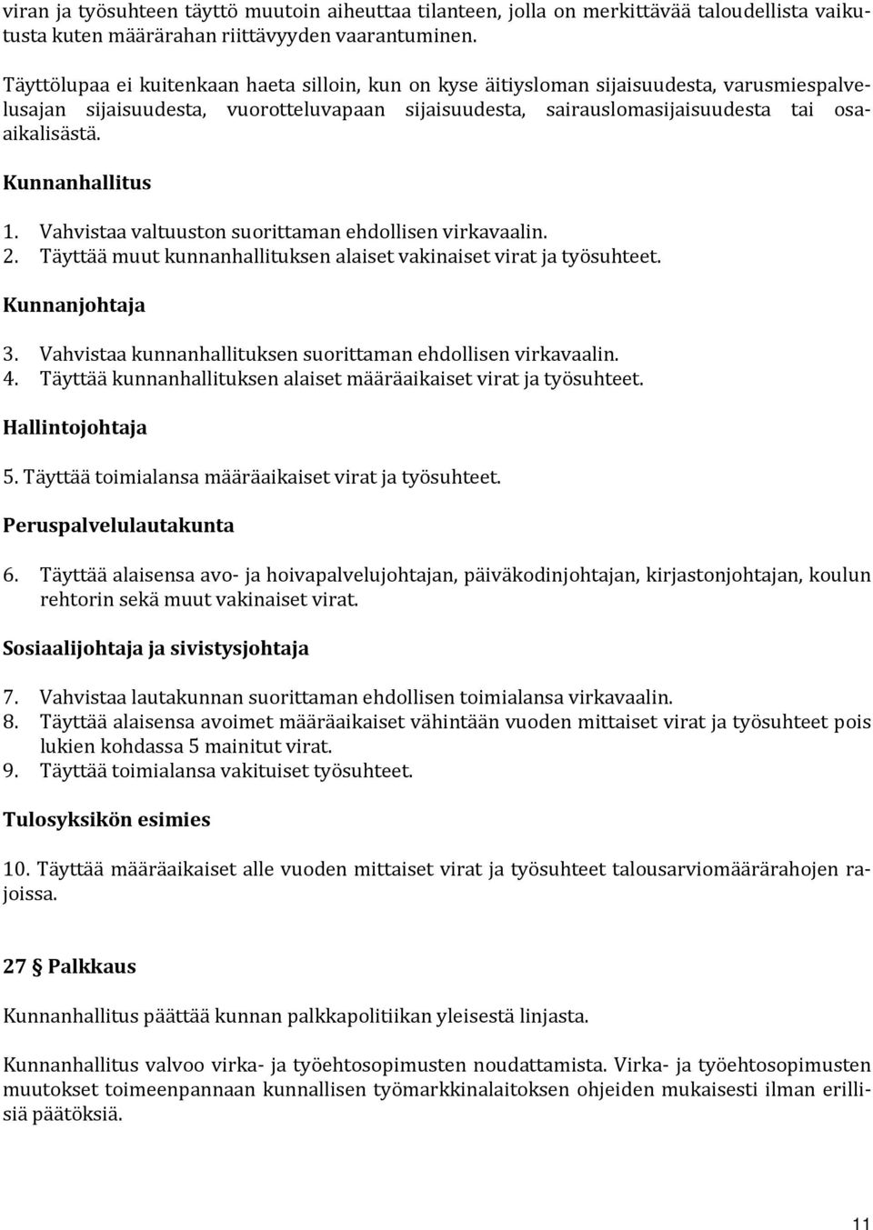 Kunnanhallitus 1. Vahvistaa valtuuston suorittaman ehdollisen virkavaalin. 2. Täyttää muut kunnanhallituksen alaiset vakinaiset virat ja työsuhteet. Kunnanjohtaja 3.