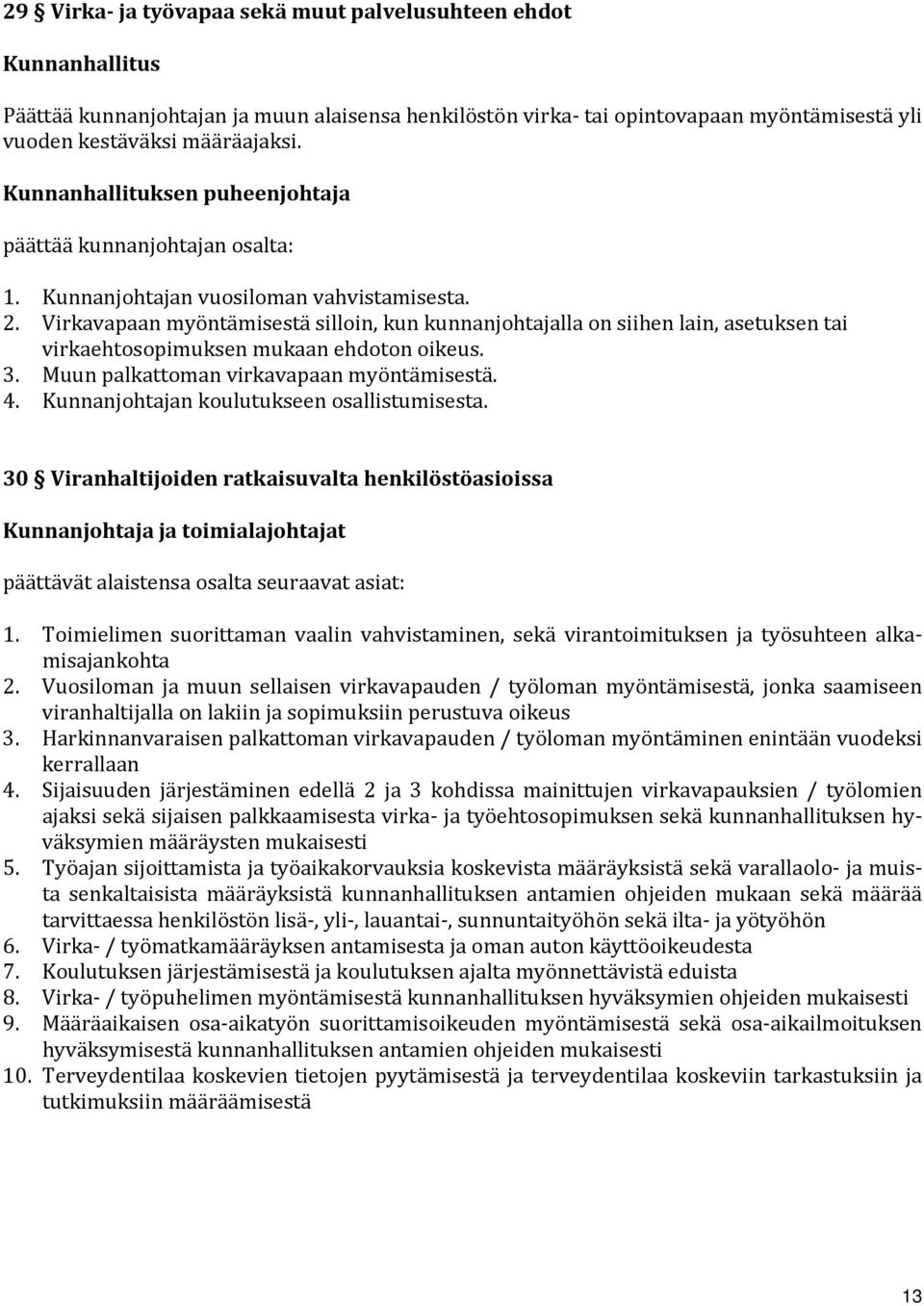 Virkavapaan myöntämisestä silloin, kun kunnanjohtajalla on siihen lain, asetuksen tai virkaehtosopimuksen mukaan ehdoton oikeus. 3. Muun palkattoman virkavapaan myöntämisestä. 4.