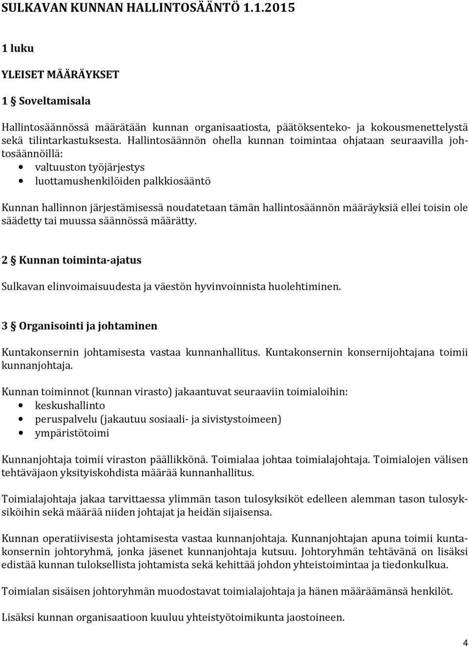 hallintosäännön määräyksiä ellei toisin ole säädetty tai muussa säännössä määrätty. 2 Kunnan toiminta-ajatus Sulkavan elinvoimaisuudesta ja väestön hyvinvoinnista huolehtiminen.