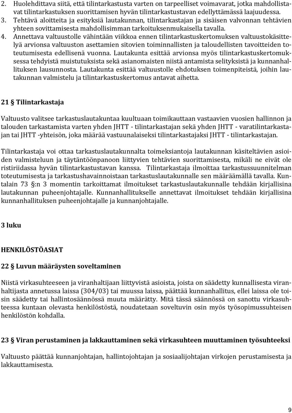 Annettava valtuustolle vähintään viikkoa ennen tilintarkastuskertomuksen valtuustokäsittelyä arvionsa valtuuston asettamien sitovien toiminnallisten ja taloudellisten tavoitteiden toteutumisesta