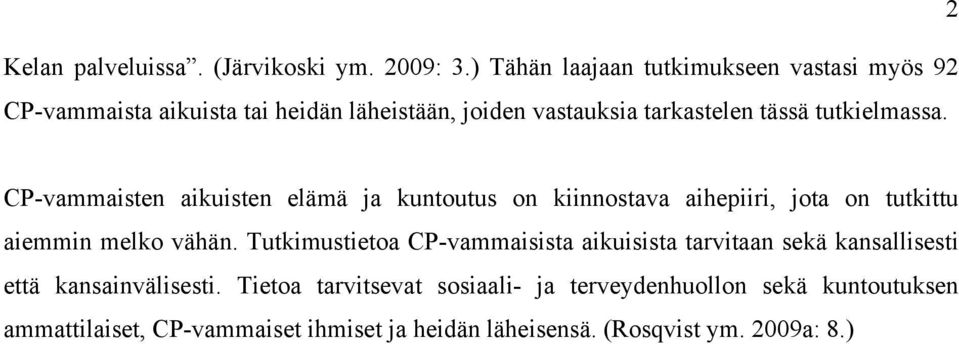 tutkielmassa. 2 CP-vammaisten aikuisten elämä ja kuntoutus on kiinnostava aihepiiri, jota on tutkittu aiemmin melko vähän.