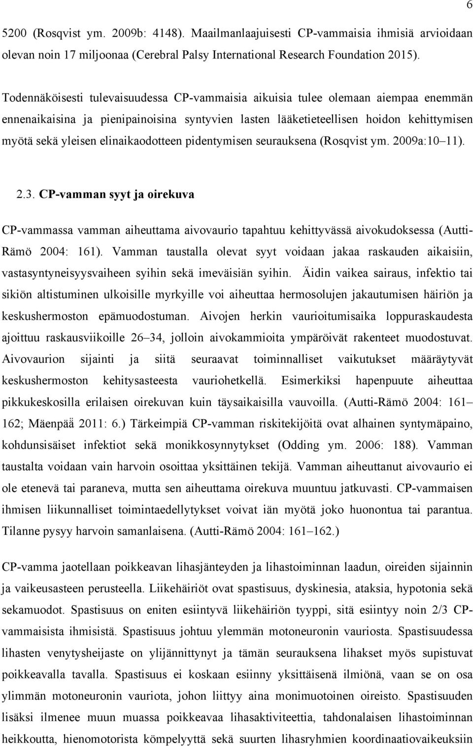 elinaikaodotteen pidentymisen seurauksena (Rosqvist ym. 2009a:10 11). 2.3.