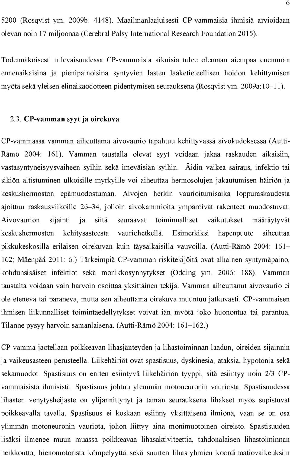 elinaikaodotteen pidentymisen seurauksena (Rosqvist ym. 2009a:10 11). 2.3.