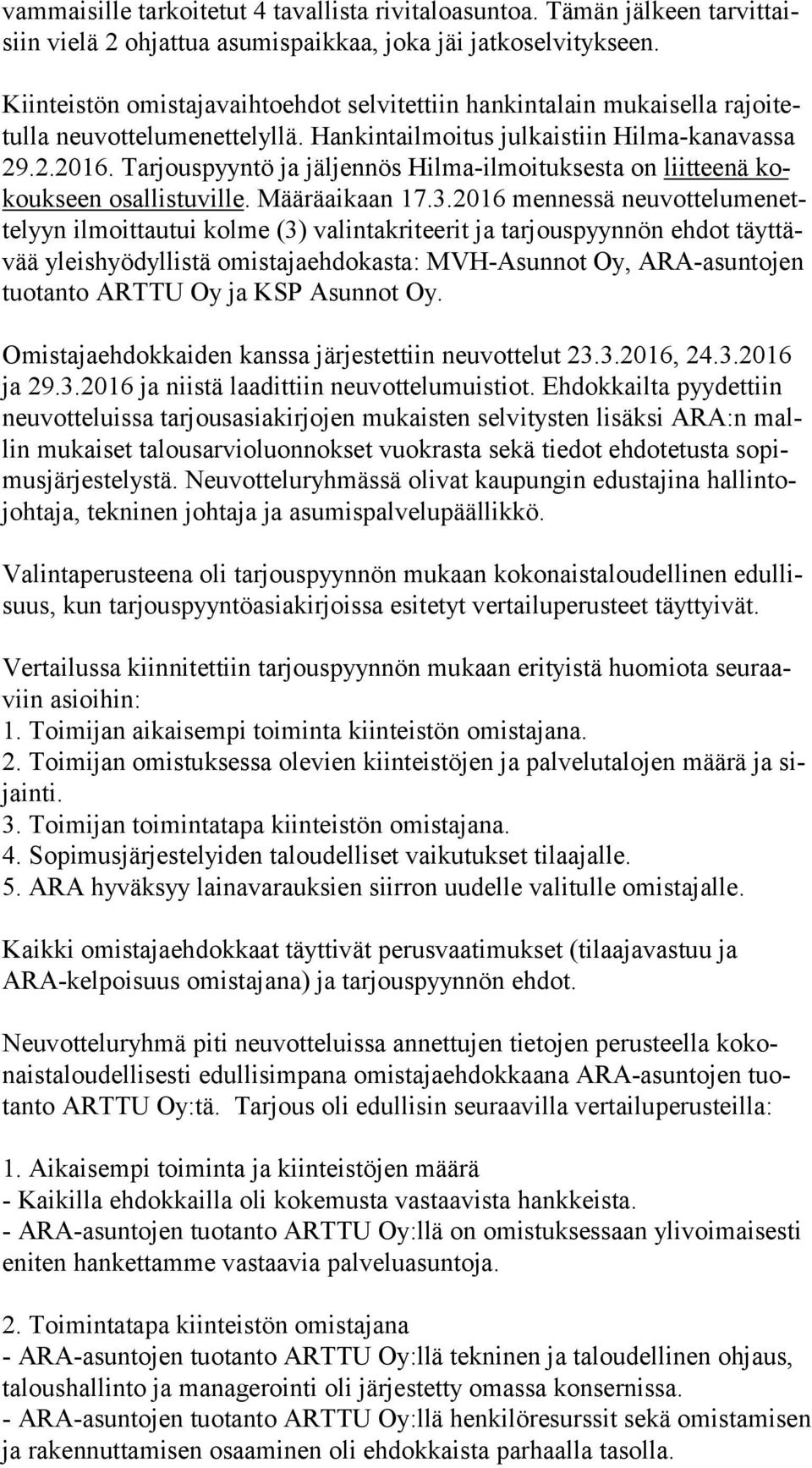 Tarjouspyyntö ja jäljennös Hilma-ilmoituksesta on liitteenä kokouk seen osallistuville. Määräaikaan 17.3.