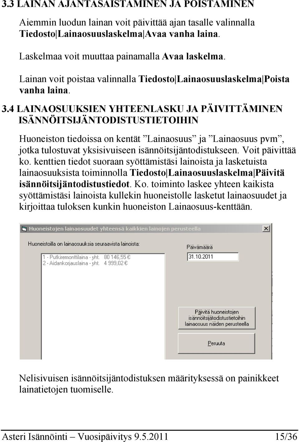 4 LAINAOSUUKSIEN YHTEENLASKU JA PÄIVITTÄMINEN ISÄNNÖITSIJÄNTODISTUSTIETOIHIN Huoneiston tiedoissa on kentät Lainaosuus ja Lainaosuus pvm, jotka tulostuvat yksisivuiseen isännöitsijäntodistukseen.