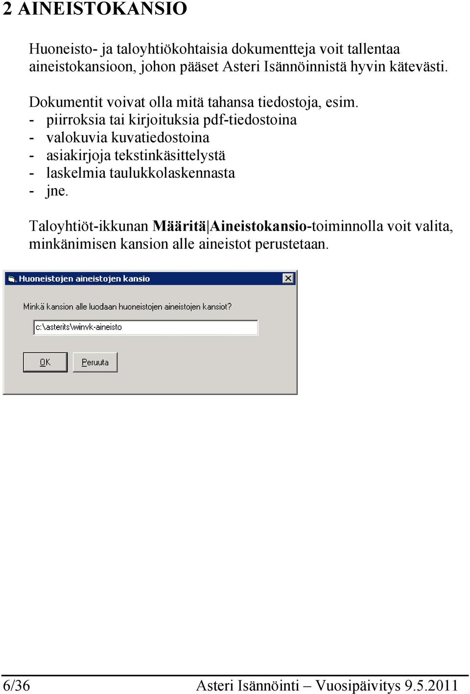 - piirroksia tai kirjoituksia pdf-tiedostoina - valokuvia kuvatiedostoina - asiakirjoja tekstinkäsittelystä - laskelmia