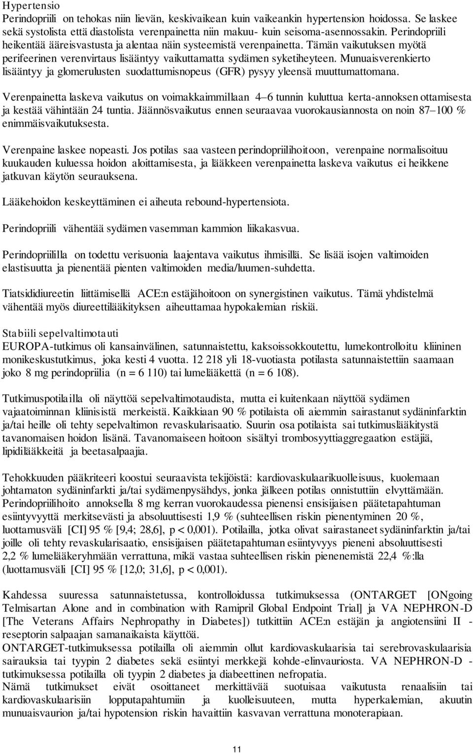 Munuaisverenkierto lisääntyy ja glomerulusten suodattumisnopeus (GFR) pysyy yleensä muuttumattomana.