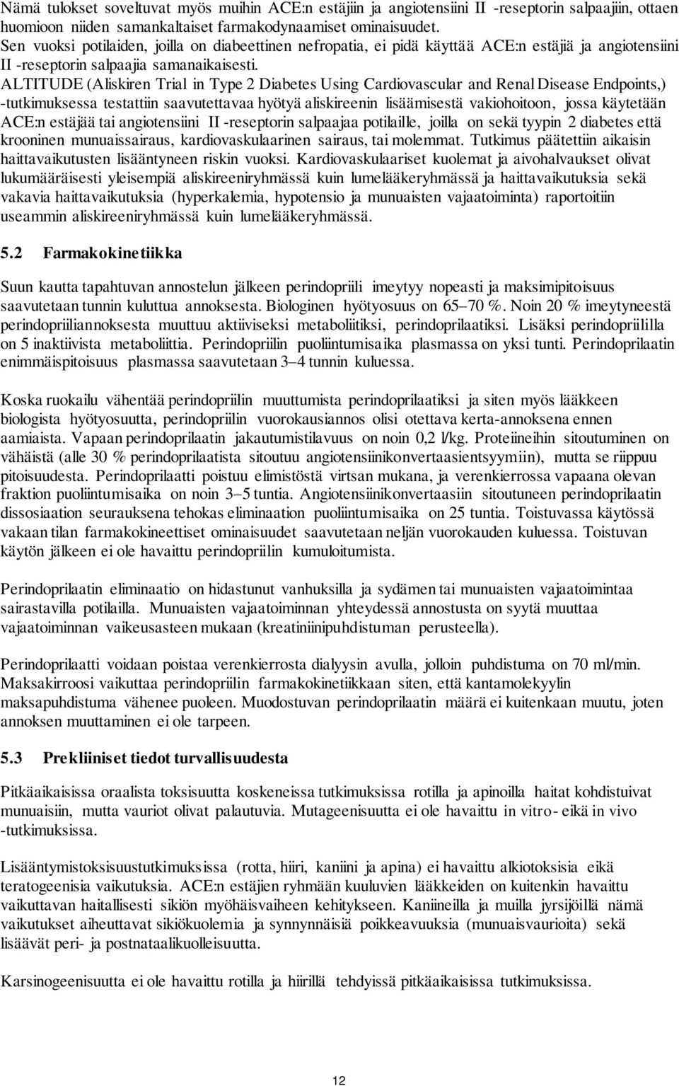 ALTITUDE (Aliskiren Trial in Type 2 Diabetes Using Cardiovascular and Renal Disease Endpoints,) -tutkimuksessa testattiin saavutettavaa hyötyä aliskireenin lisäämisestä vakiohoitoon, jossa käytetään
