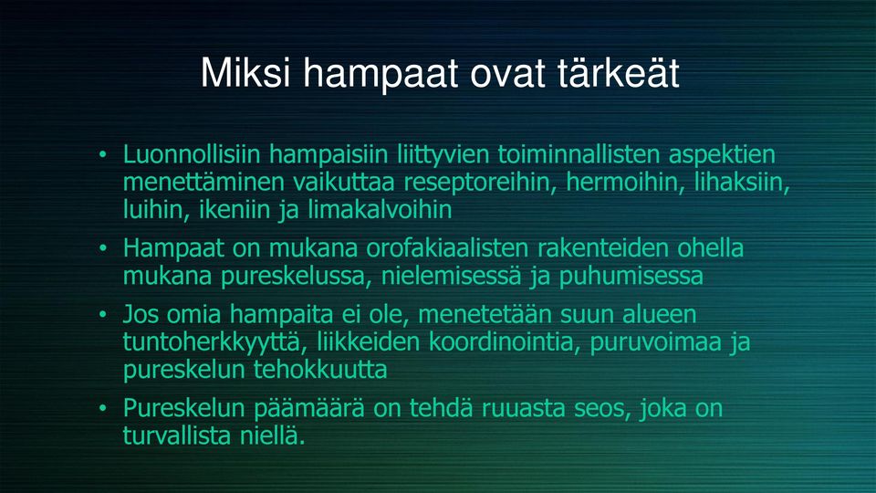 ohella mukana pureskelussa, nielemisessä ja puhumisessa Jos omia hampaita ei ole, menetetään suun alueen