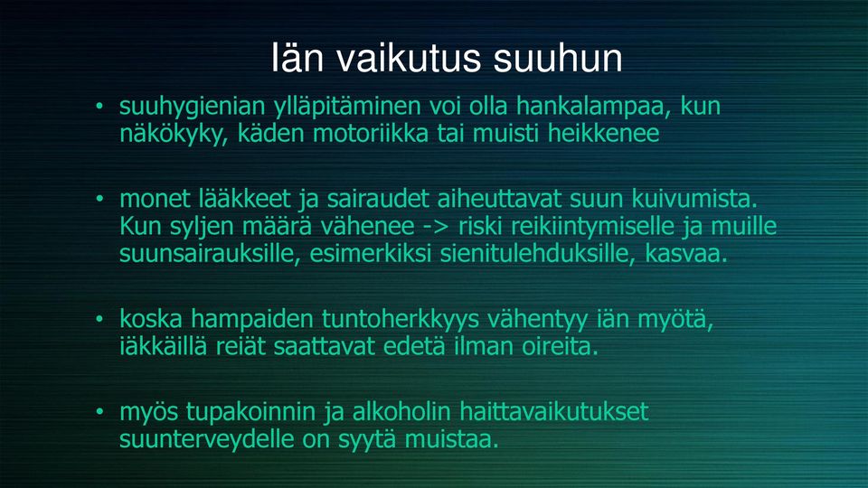 Kun syljen määrä vähenee -> riski reikiintymiselle ja muille suunsairauksille, esimerkiksi sienitulehduksille, kasvaa.