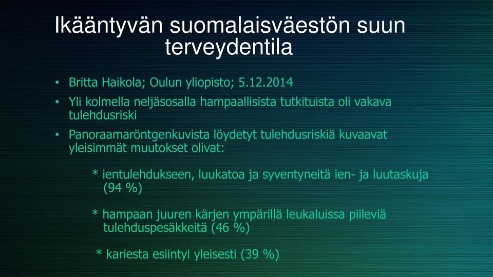 löydetyt tulehdusriskiä kuvaavat yleisimmät muutokset olivat: * ientulehdukseen, luukatoa ja syventyneitä ien-