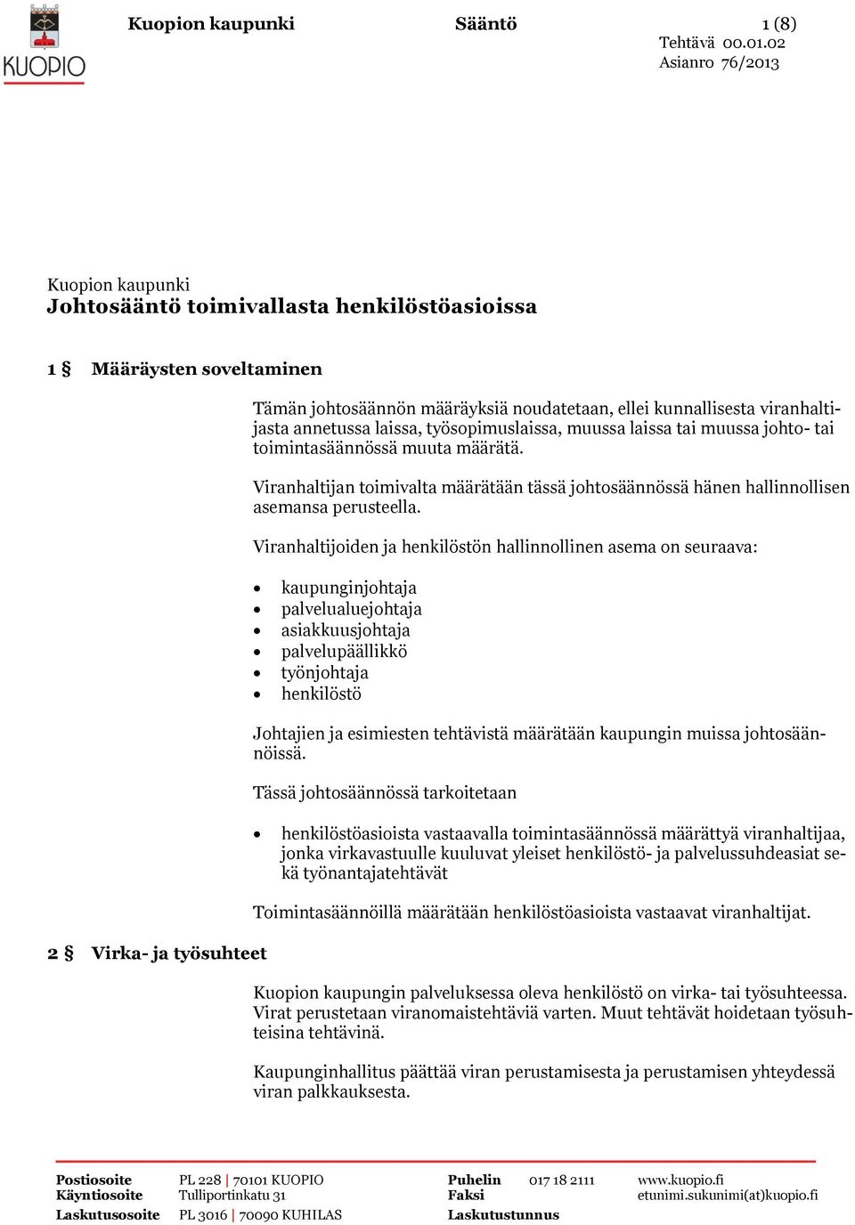 Viranhaltijan toimivalta määrätään tässä johtosäännössä hänen hallinnollisen asemansa perusteella.