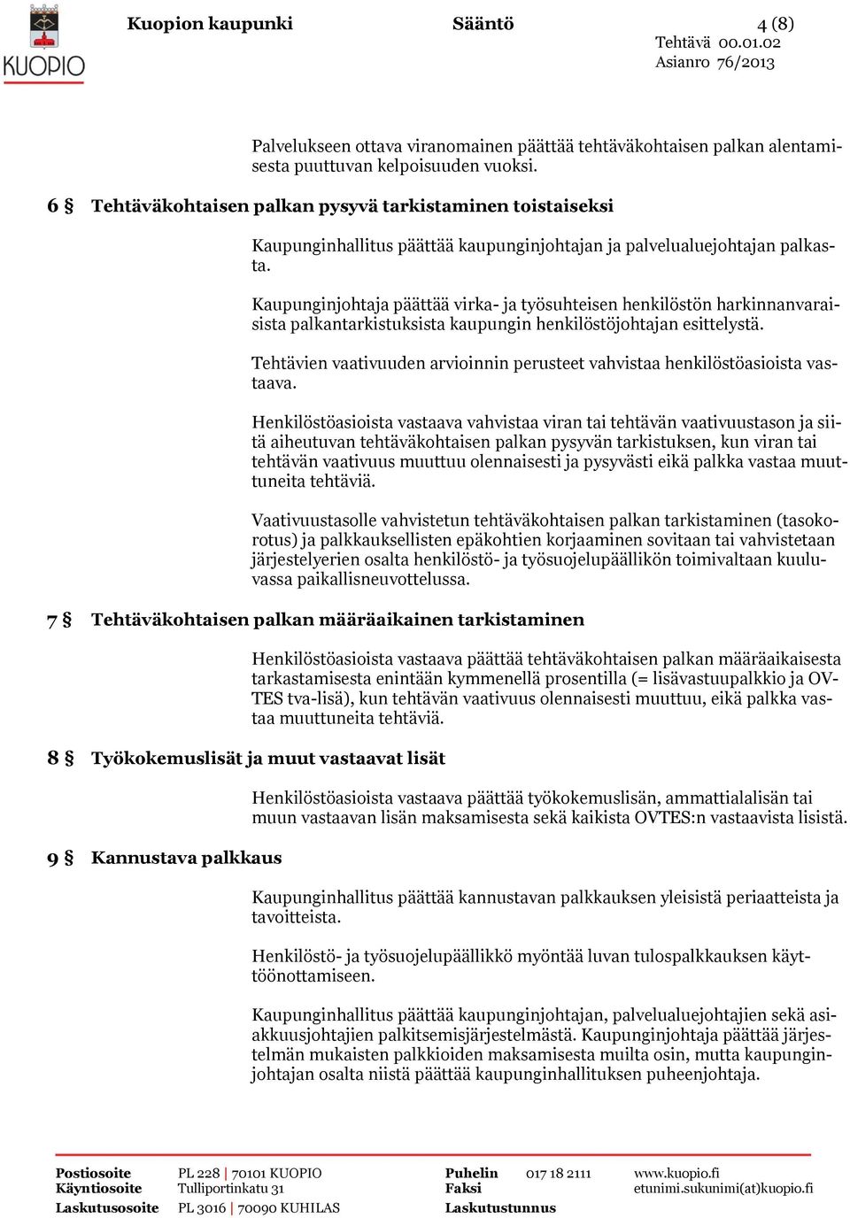 Kaupunginjohtaja päättää virka- ja työsuhteisen henkilöstön harkinnanvaraisista palkantarkistuksista kaupungin henkilöstöjohtajan esittelystä.