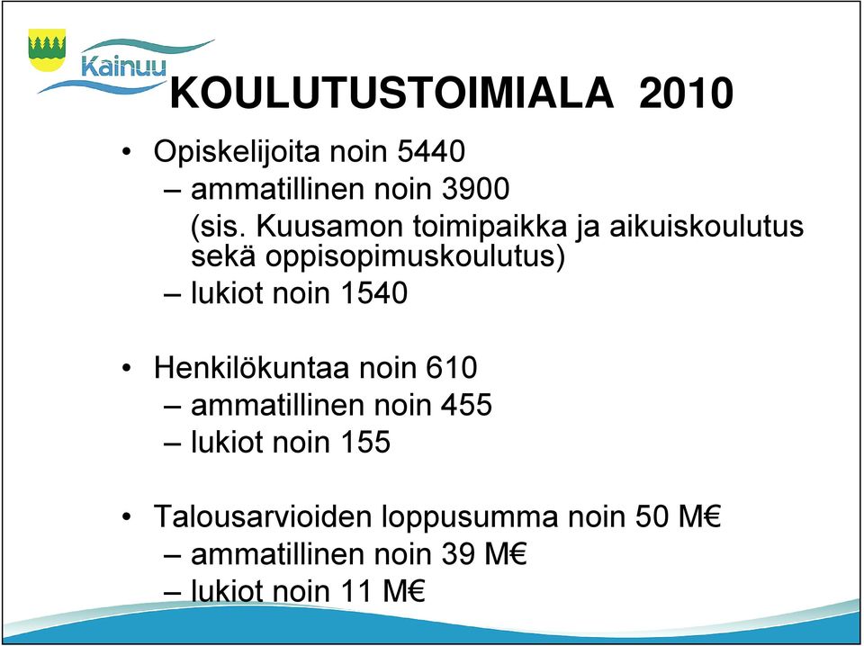 noin 1540 Henkilökuntaa noin 610 ammatillinen noin 455 lukiot noin 155