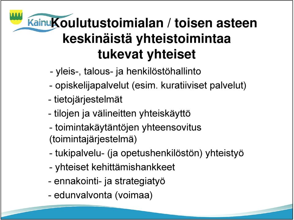 kuratiiviset palvelut) - tietojärjestelmät - tilojen ja välineitten yhteiskäyttö - toimintakäytäntöjen