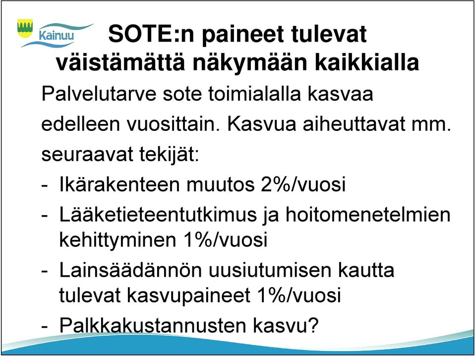 seuraavat tekijät: - Ikärakenteen muutos 2%/vuosi - Lääketieteentutkimus ja