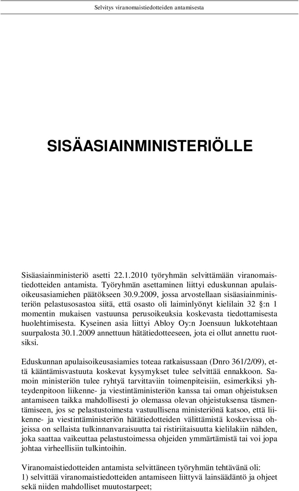 huolehtimisesta. Kyseinen asia liittyi Abloy Oy:n Joensuun lukkotehtaan suurpalosta 30.1.2009 annettuun hätätiedotteeseen, jota ei ollut annettu ruotsiksi.