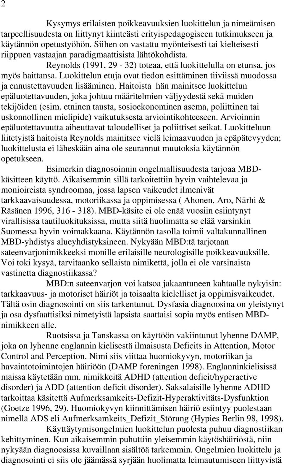 Luokittelun etuja ovat tiedon esittäminen tiiviissä muodossa ja ennustettavuuden lisääminen.