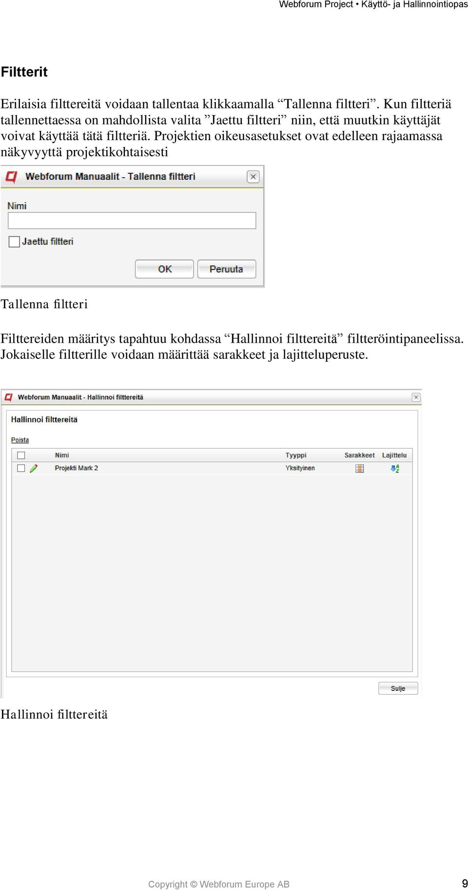 Projektien oikeusasetukset ovat edelleen rajaamassa näkyvyyttä projektikohtaisesti Tallenna filtteri Filttereiden määritys