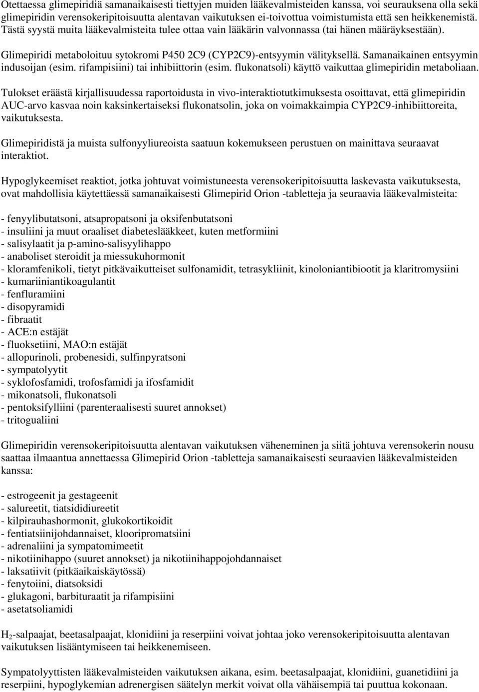 Samanaikainen entsyymin indusoijan (esim. rifampisiini) tai inhibiittorin (esim. flukonatsoli) käyttö vaikuttaa glimepiridin metaboliaan.