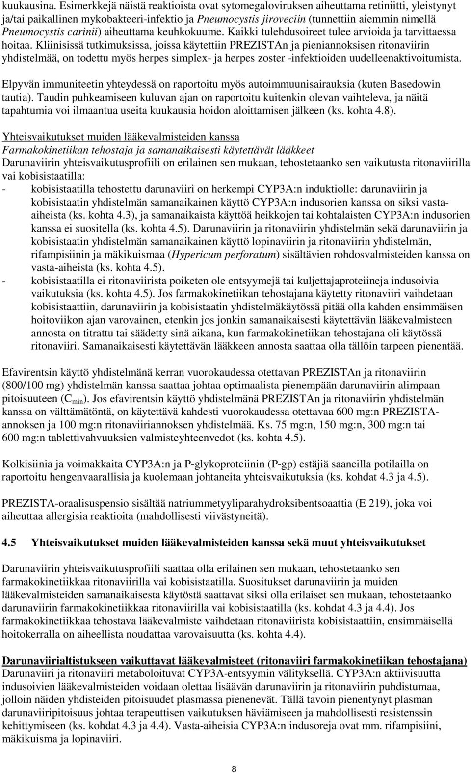 carinii) aiheuttama keuhkokuume. Kaikki tulehdusoireet tulee arvioida ja tarvittaessa hoitaa.