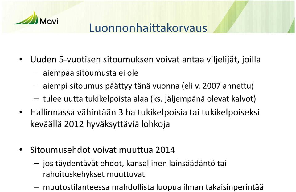 jäljempänä olevat kalvot) Hallinnassa vähintään 3 ha tukikelpoisia tai tukikelpoiseksi keväällä 2012 hyväksyttäviä lohkoja