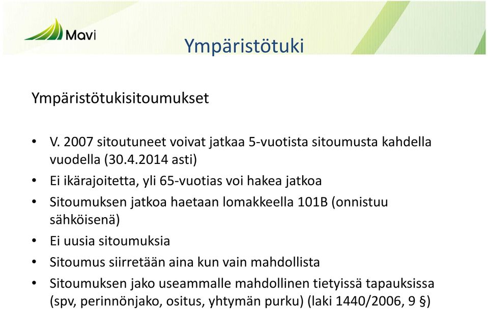 2014 asti) Ei ikärajoitetta, yli 65-vuotias voi hakea jatkoa Sitoumuksen jatkoa haetaan lomakkeella 101B