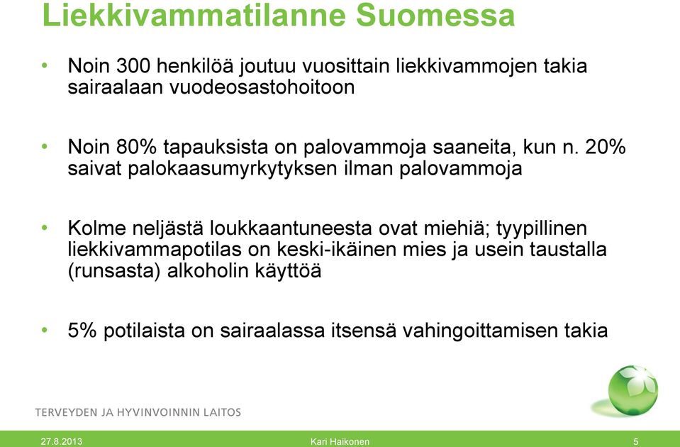 20% saivat palokaasumyrkytyksen ilman palovammoja Kolme neljästä loukkaantuneesta ovat miehiä; tyypillinen