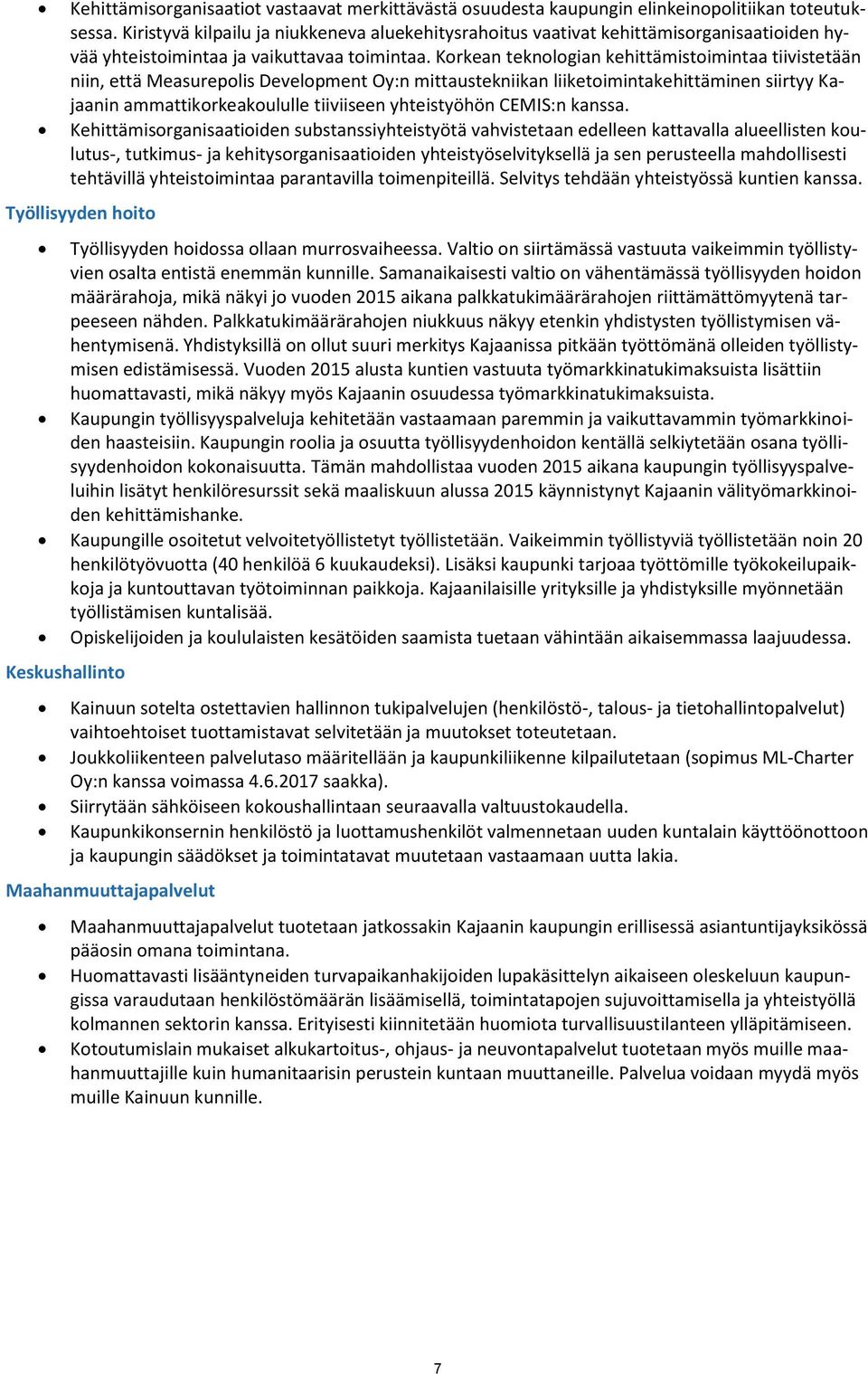 Korkean teknologian kehittämistoimintaa tiivistetään niin, että Measurepolis Development Oy:n mittaustekniikan liiketoimintakehittäminen siirtyy Kajaanin ammattikorkeakoululle tiiviiseen yhteistyöhön