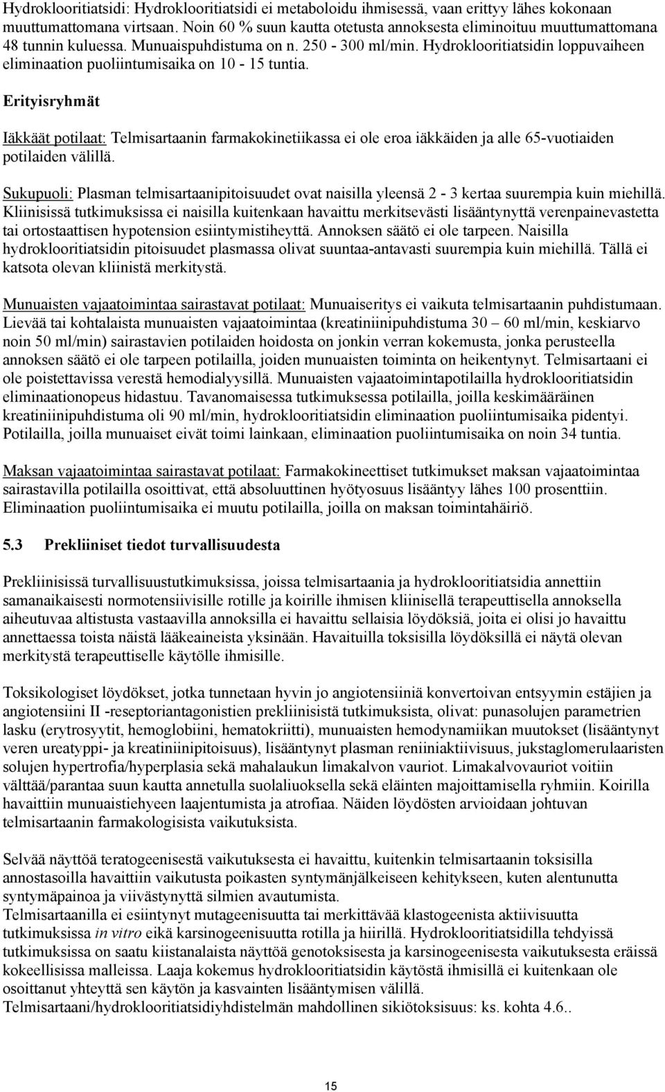 Hydroklooritiatsidin loppuvaiheen eliminaation puoliintumisaika on 10-15 tuntia.