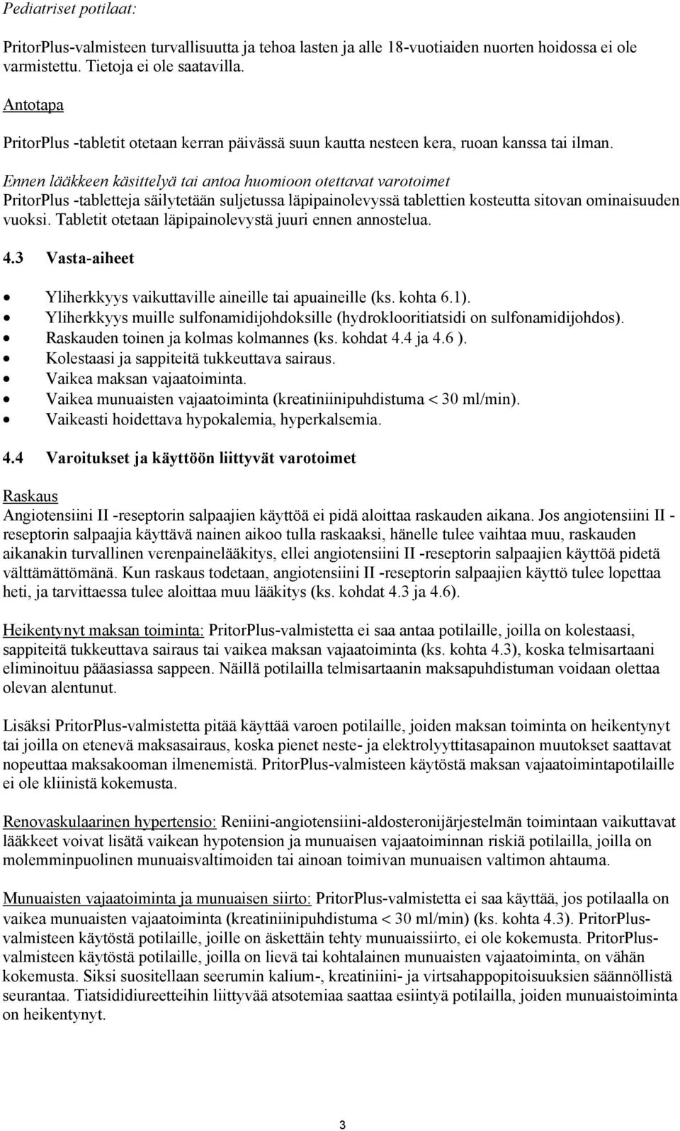 Ennen lääkkeen käsittelyä tai antoa huomioon otettavat varotoimet PritorPlus -tabletteja säilytetään suljetussa läpipainolevyssä tablettien kosteutta sitovan ominaisuuden vuoksi.