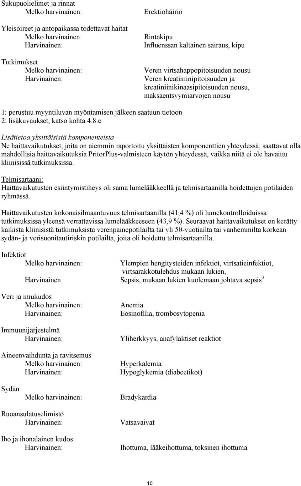 c Lisätietoa yksittäisistä komponenteista Ne haittavaikutukset, joita on aiemmin raportoitu yksittäisten komponenttien yhteydessä, saattavat olla mahdollisia haittavaikutuksia PritorPlus-valmisteen