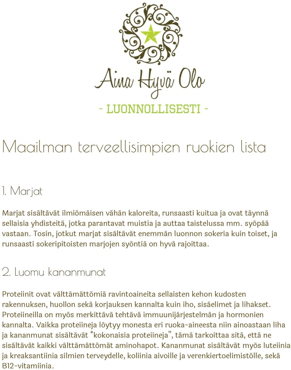 Tosin, jotkut marjat sisältävät enemmän luonnon sokeria kuin toiset, ja runsaasti sokeripitoisten marjojen syöntiä on hyvä rajoittaa. 2.