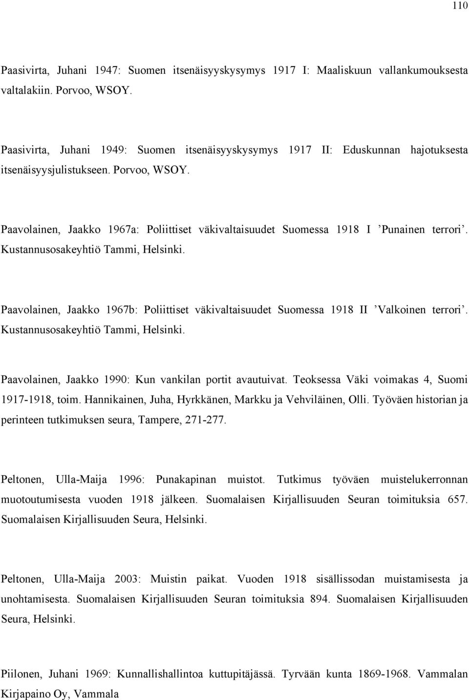 Paavolainen, Jaakko 1967a: Poliittiset väkivaltaisuudet Suomessa 1918 I Punainen terrori. Kustannusosakeyhtiö Tammi, Helsinki.