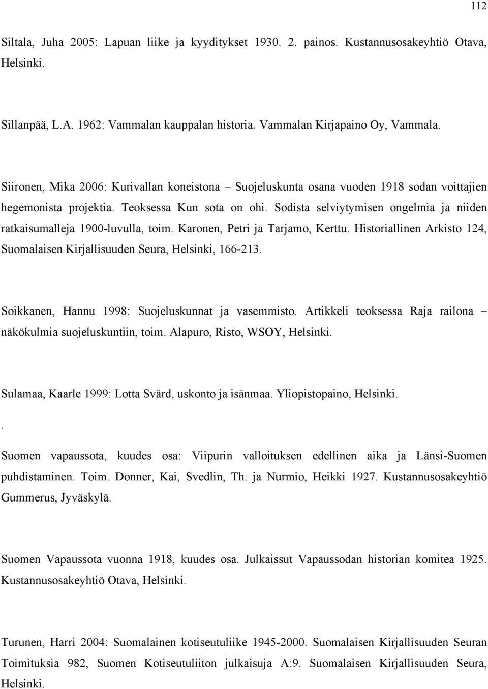 Sodista selviytymisen ongelmia ja niiden ratkaisumalleja 1900-luvulla, toim. Karonen, Petri ja Tarjamo, Kerttu. Historiallinen Arkisto 124, Suomalaisen Kirjallisuuden Seura, Helsinki, 166-213.