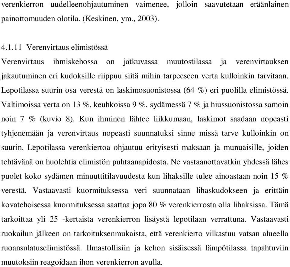 Lepotilassa suurin osa verestä on laskimosuonistossa (64 %) eri puolilla elimistössä. Valtimoissa verta on 13 %, keuhkoissa 9 %, sydämessä 7 % ja hiussuonistossa samoin noin 7 % (kuvio 8).