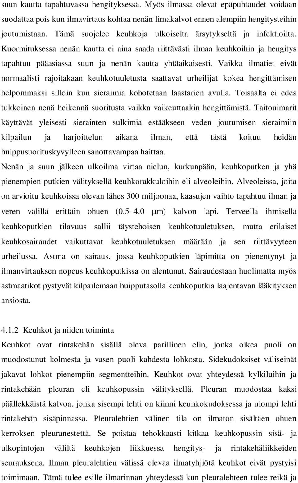 Kuormituksessa nenän kautta ei aina saada riittävästi ilmaa keuhkoihin ja hengitys tapahtuu pääasiassa suun ja nenän kautta yhtäaikaisesti.