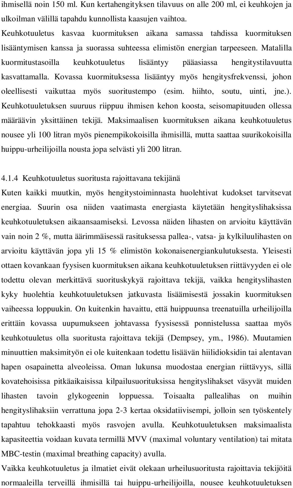 Matalilla kuormitustasoilla keuhkotuuletus lisääntyy pääasiassa hengitystilavuutta kasvattamalla.