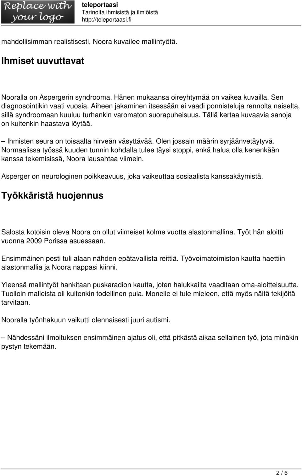 Ihmisten seura on toisaalta hirveän väsyttävää. Olen jossain määrin syrjäänvetäytyvä.